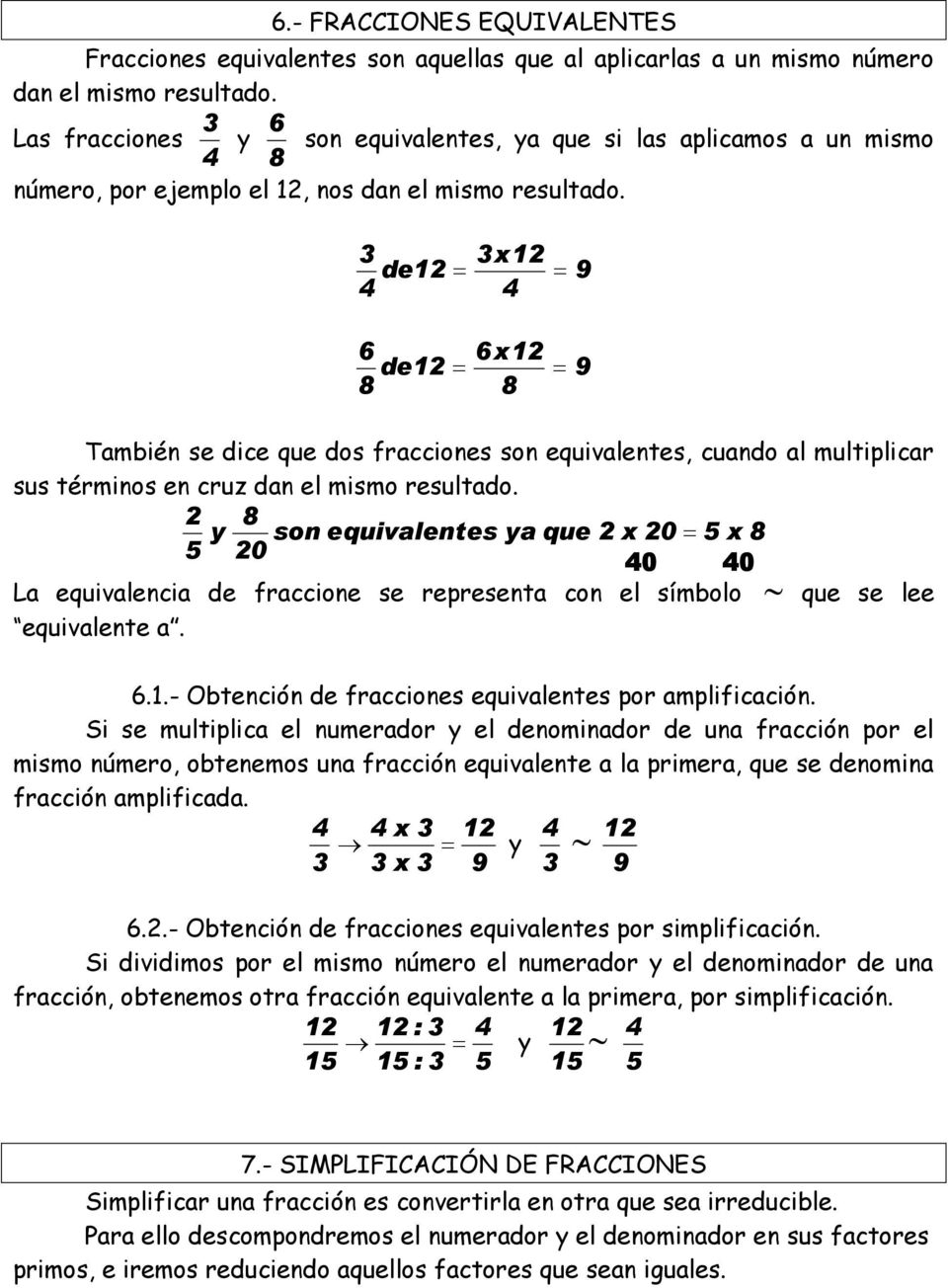 x 1 de1 9 x 1 de1 9 También se dice que dos fracciones son equivalentes cuando al multiplicar sus términos en cruz dan el mismo resultado.
