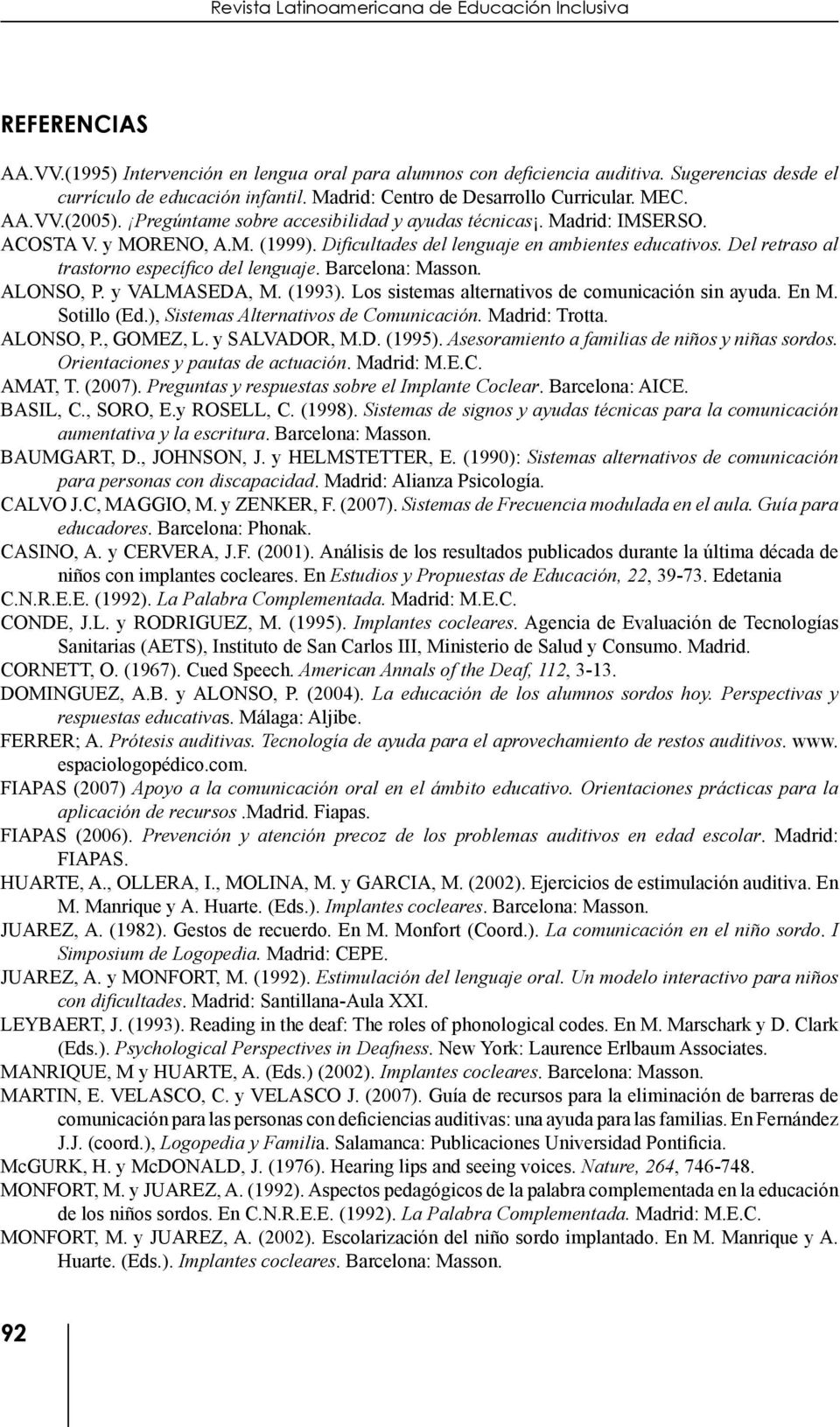 Dificultades del lenguaje en ambientes educativos. Del retraso al trastorno específico del lenguaje. Barcelona: Masson. ALONSO, P. y VALMASEDA, M. (1993).