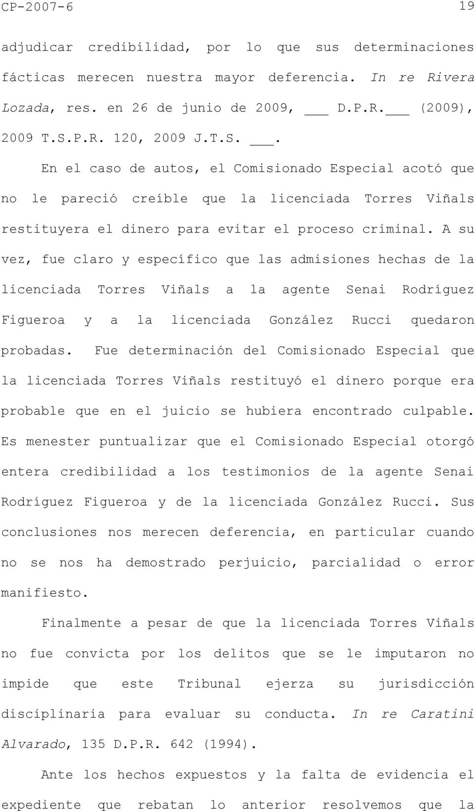 A su vez, fue claro y específico que las admisiones hechas de la licenciada Torres Viñals a la agente Senai Rodríguez Figueroa y a la licenciada González Rucci quedaron probadas.