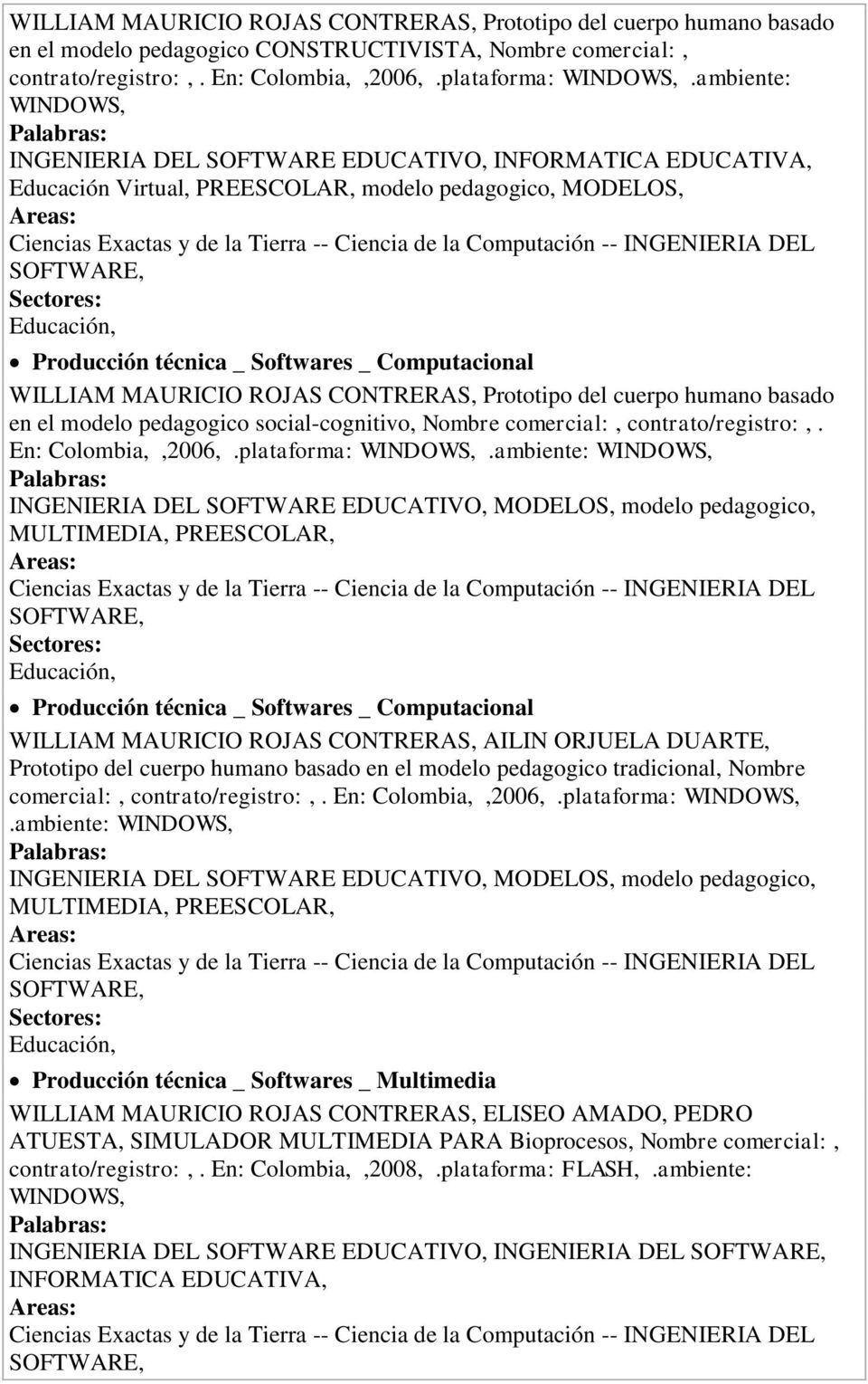 basado en el modelo pedagogico social-cognitivo, Nombre comercial:, contrato/registro:,. En: Colombia,,2006,.plataforma: WINDOWS,.