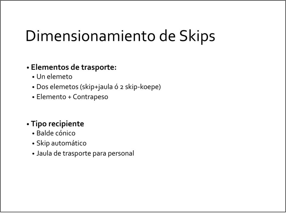 skip-koepe) Elemento + Contrapeso Tipo recipiente
