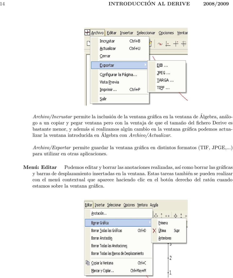 Archivo/Exportar permite guardar la ventana gráfica en distintos formatos (TIF, JPGE,...) para utilizar en otras aplicaciones.