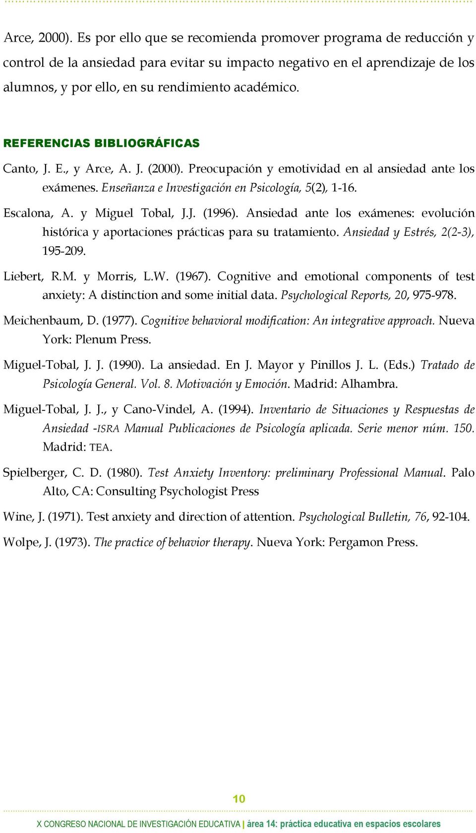 REFERENCIAS BIBLIOGRÁFICAS Canto, J. E., y Arce, A. J. (2000). Preocupación y emotividad en al ansiedad ante los exámenes. Enseñanza e Investigación en Psicología, 5(2), 1-16. Escalona, A.