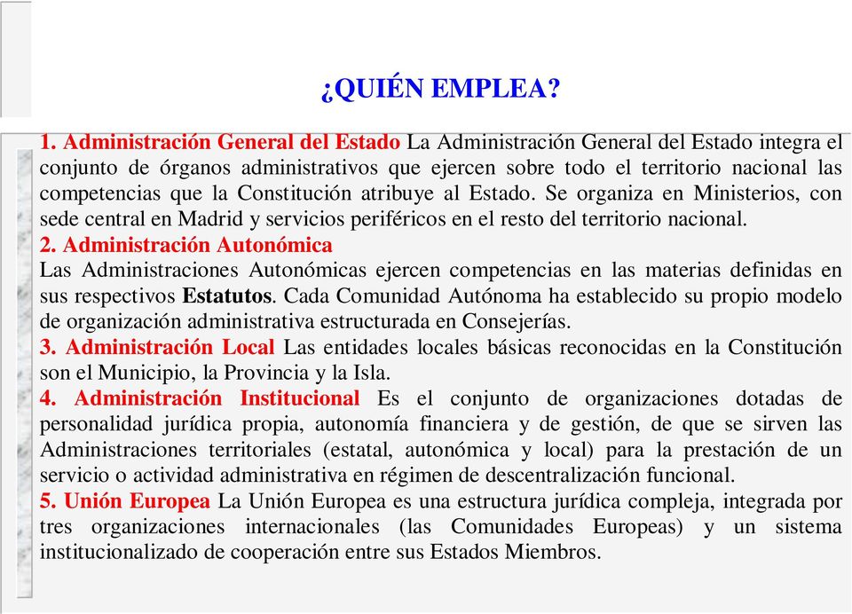 Constitución atribuye al Estado. Se organiza en Ministerios, con sede central en Madrid y servicios periféricos en el resto del territorio nacional. 2.
