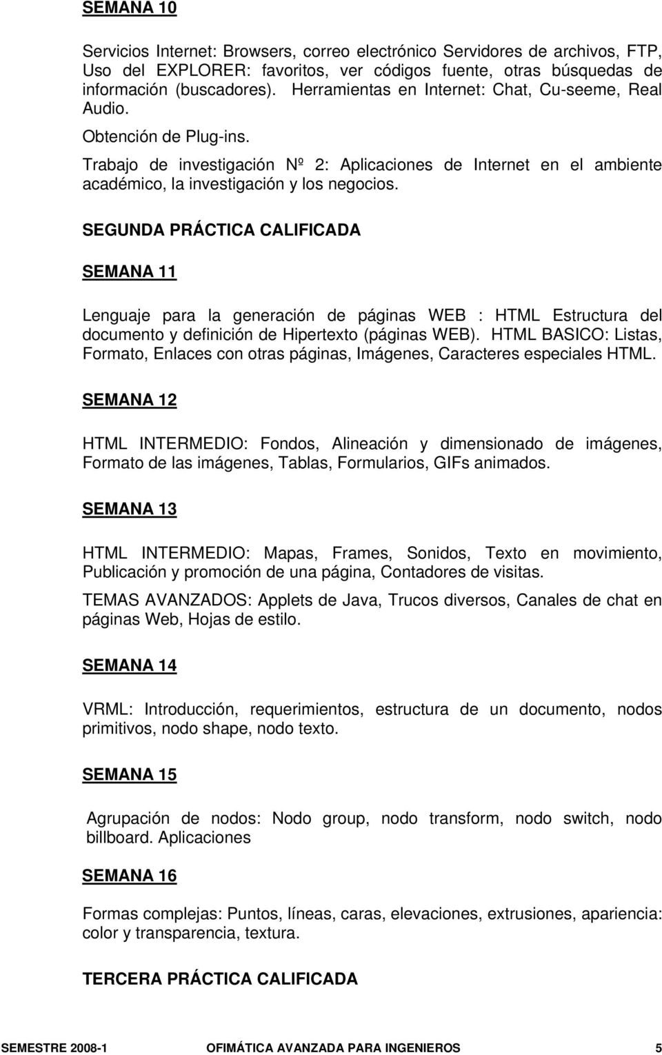 SEGUNDA PRÁCTICA CALIFICADA SEMANA 11 Lenguaje para la generación de páginas WEB : HTML Estructura del documento y definición de Hipertexto (páginas WEB).