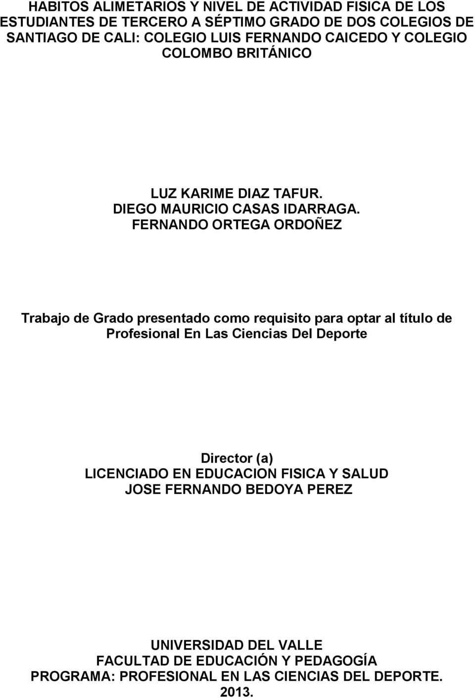 FERNANDO ORTEGA ORDOÑEZ Trabajo de Grado presentado como requisito para optar al título de Profesional En Las Ciencias Del Deporte Director