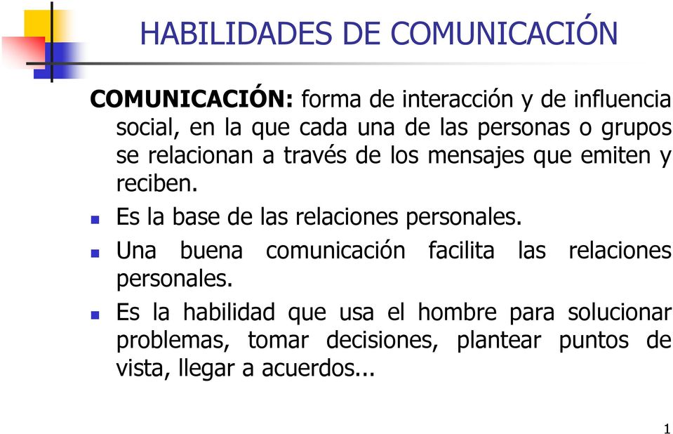 Es la base de las relaciones personales. Una buena comunicación facilita las relaciones personales.