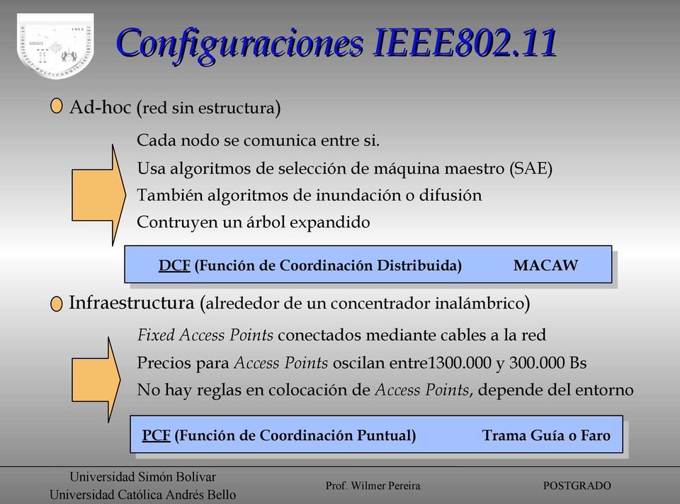 de Coordinación Distribuida) MACAW Infraestructura (alrededor de un concentrador inalámbrico) Fixed Access Points conectados mediante