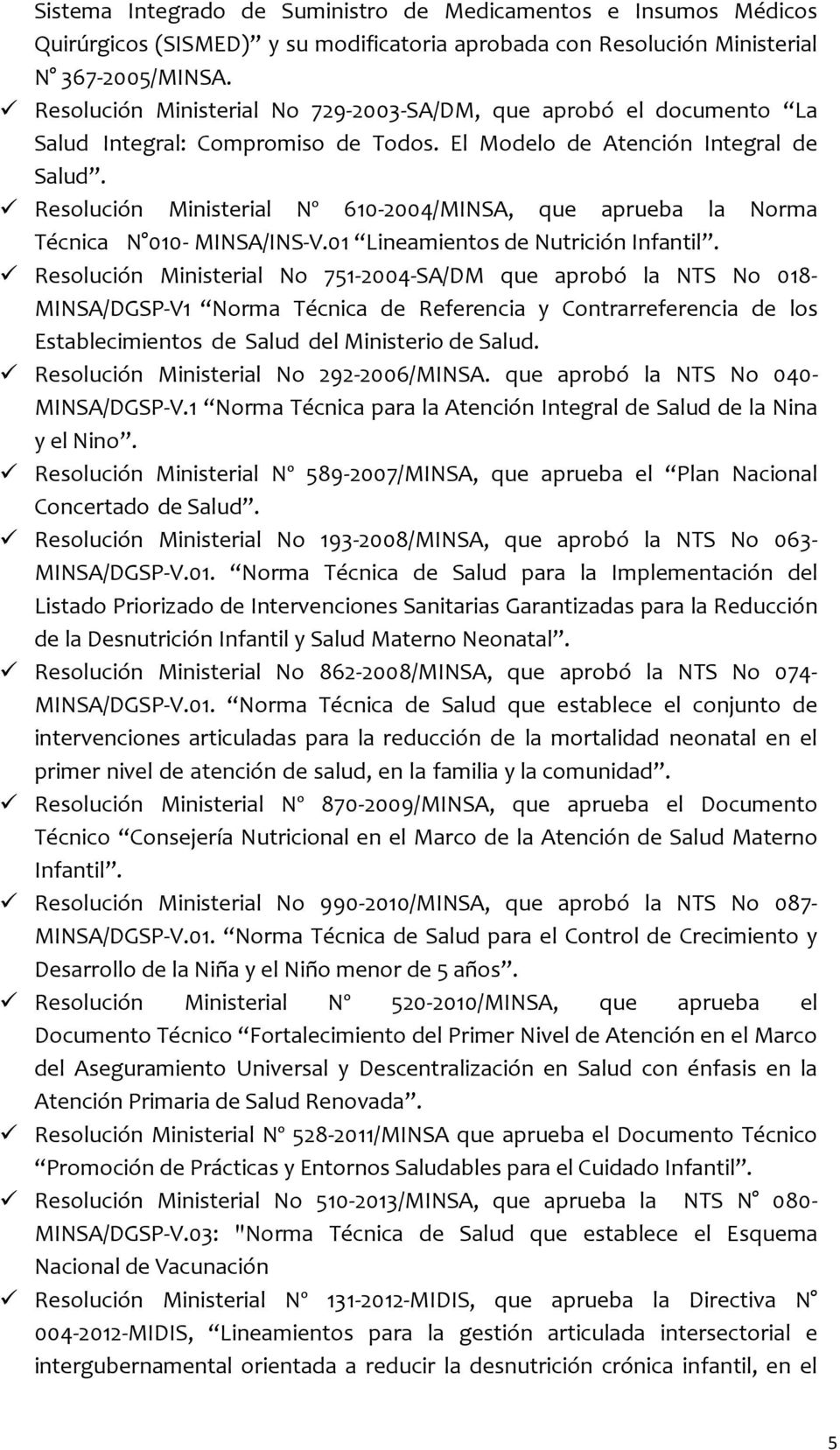Resolución Ministerial Nº 610-2004/MINSA, que aprueba la Norma Técnica N 010- MINSA/INS-V.01 Lineamientos de Nutrición Infantil.