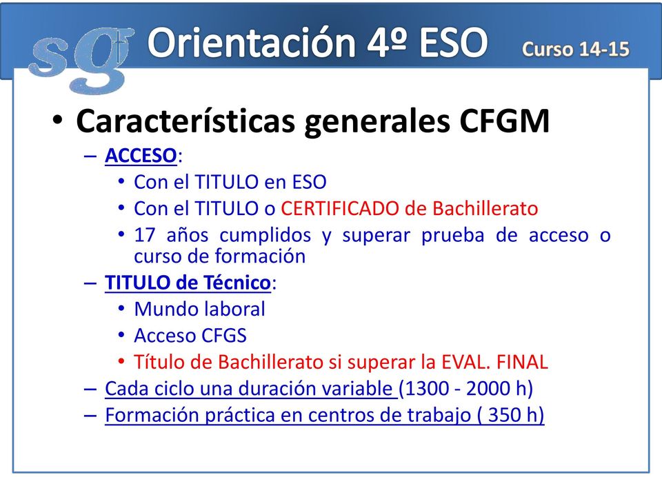 de Técnico: Mundo laboral Acceso CFGS Título de Bachillerato si superar la EVAL.
