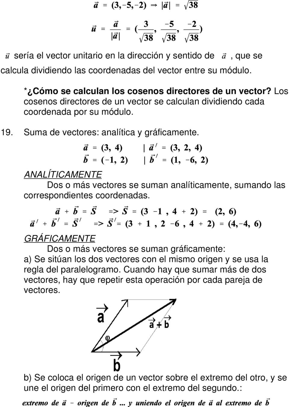 ANALÍTICAMENTE Dos o más vectores se suman analíticamente, sumando las correspondientes coordenadas.