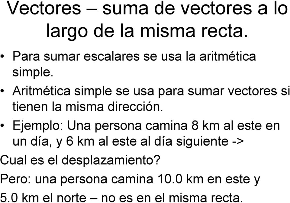 Aritmética simple se usa para sumar vectores si tienen la misma dirección.