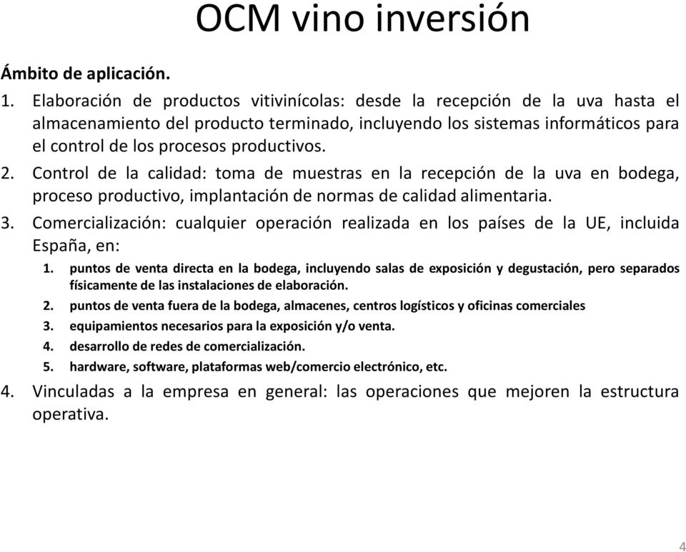 2. Control de la calidad: toma de muestras en la recepción de la uva en bodega, proceso productivo, implantación de normas de calidad alimentaria. 3.