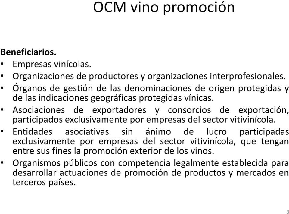 Asociaciones de exportadores y consorcios de exportación, participados exclusivamente por empresas del sector vitivinícola.