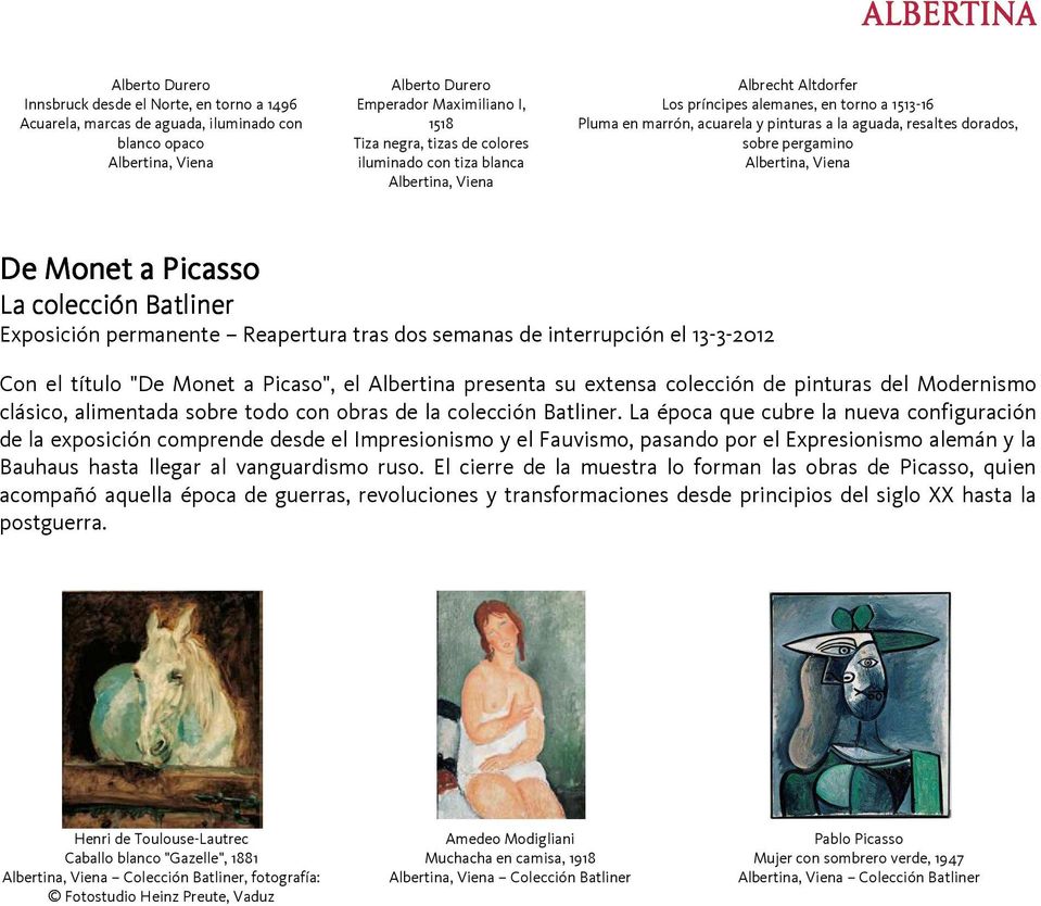 Exposición permanente Reapertura tras dos semanas de interrupción el 13-3-2012 Con el título "De Monet a Picaso", el Albertina presenta su extensa colección de pinturas del Modernismo clásico,