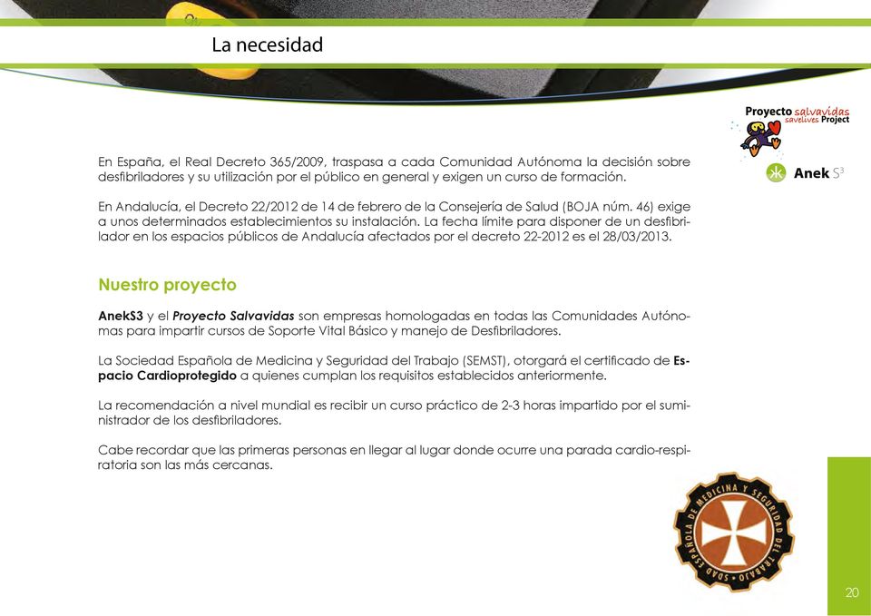 La fecha límite para disponer de un desfi brilador en los espacios públicos de Andalucía afectados por el decreto 22-2012 es el 28/03/2013.