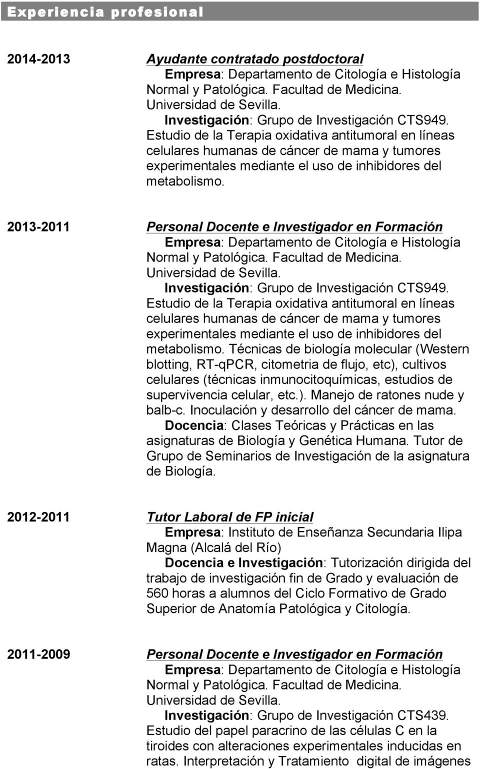 2013-2011 Personal Docente e Investigador en Formación Investigación: Grupo de Investigación CTS949.