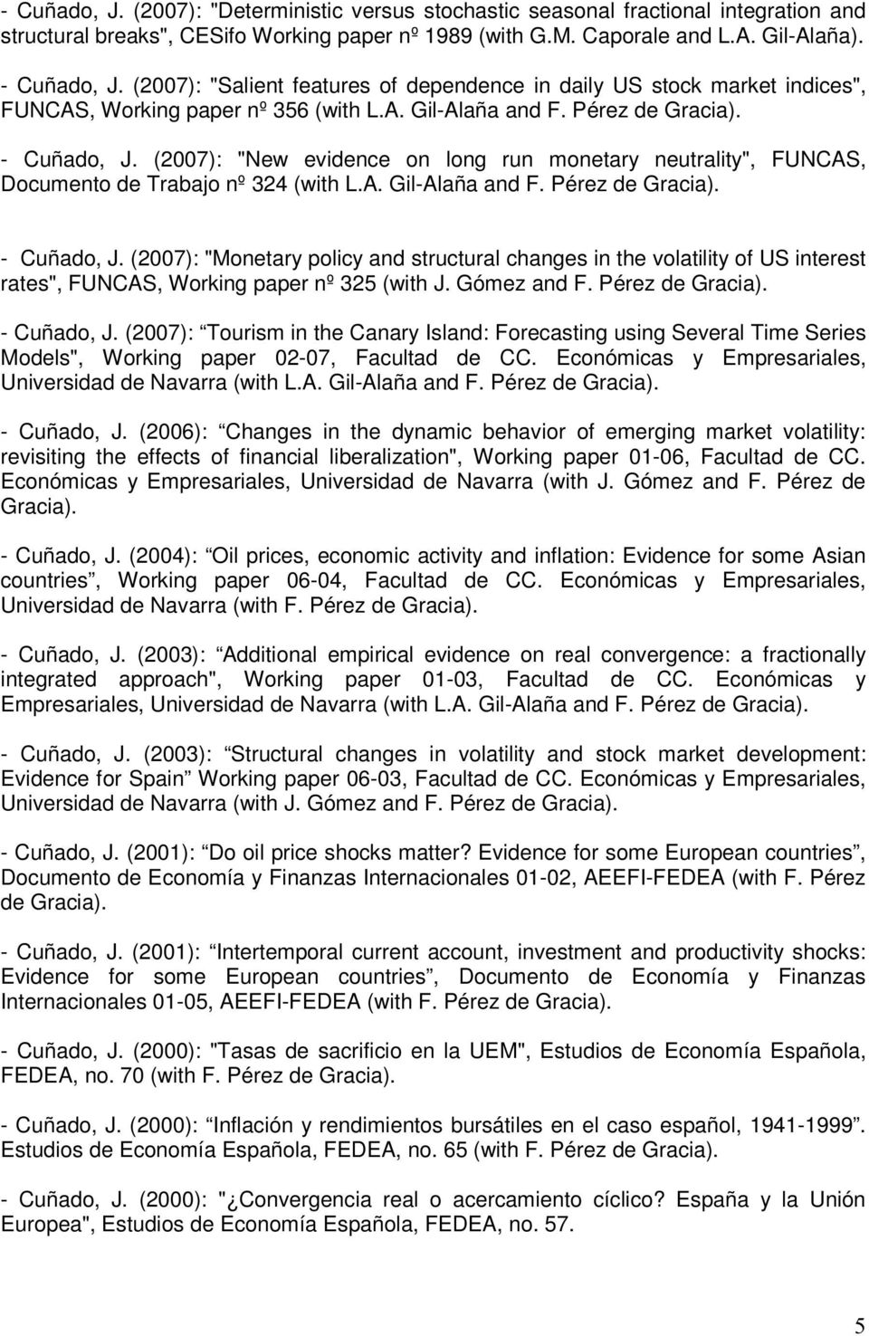 (2007): "New evidence on long run monetary neutrality", FUNCAS, Documento de Trabajo nº 324 (with L.A. Gil-Alaña and F. Pérez de - Cuñado, J.