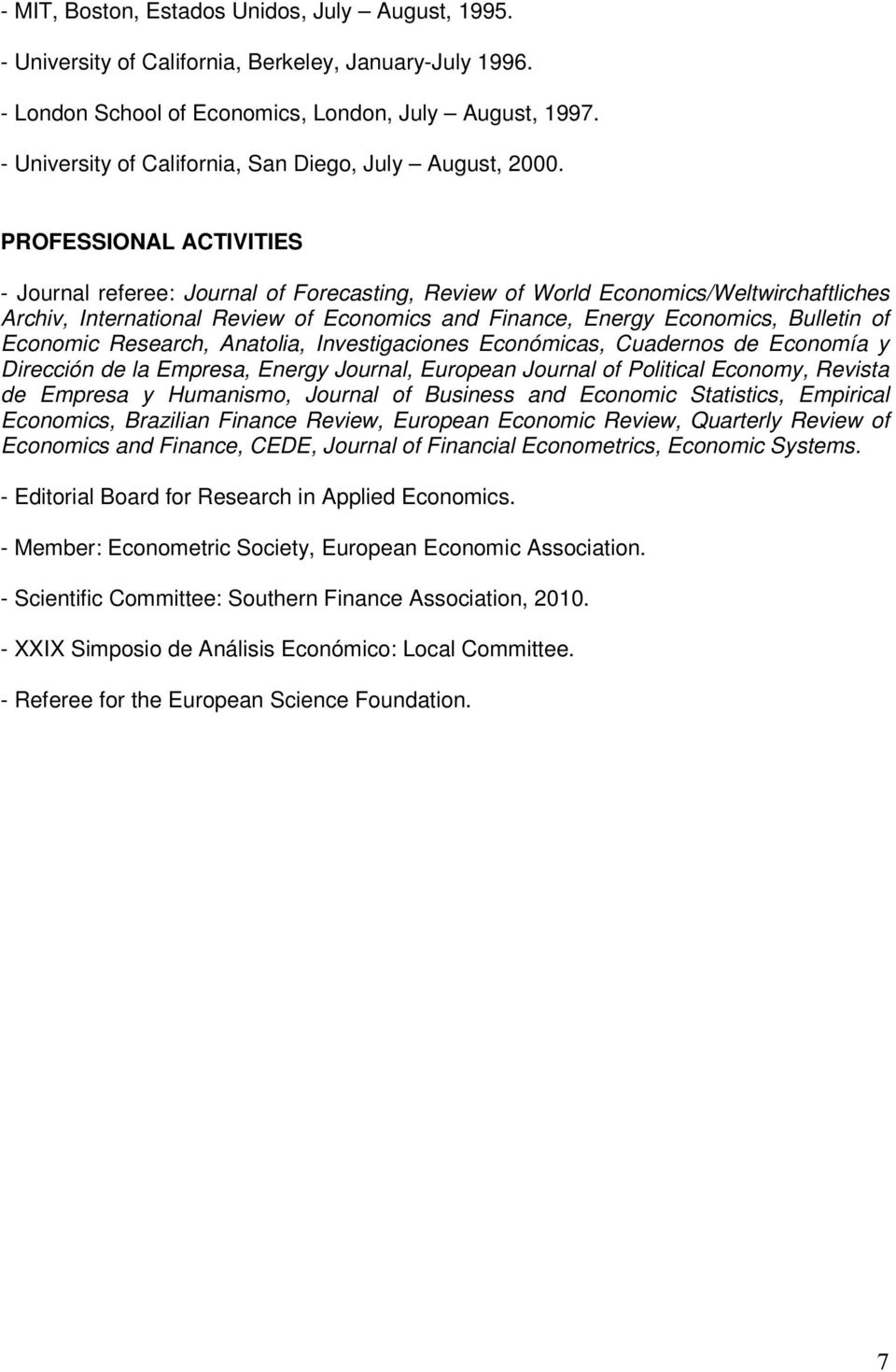 PROFESSIONAL ACTIVITIES - Journal referee: Journal of Forecasting, Review of World Economics/Weltwirchaftliches Archiv, International Review of Economics and Finance, Energy Economics, Bulletin of
