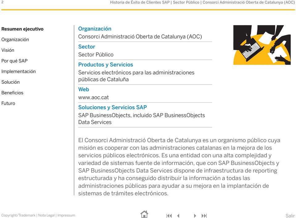 cat Soluciones y Servicios SAP SAP BusinessObjects, incluido SAP BusinessObjects Data Services El Consorci Administració Oberta de Catalunya es un organismo público cuya misión es cooperar con las