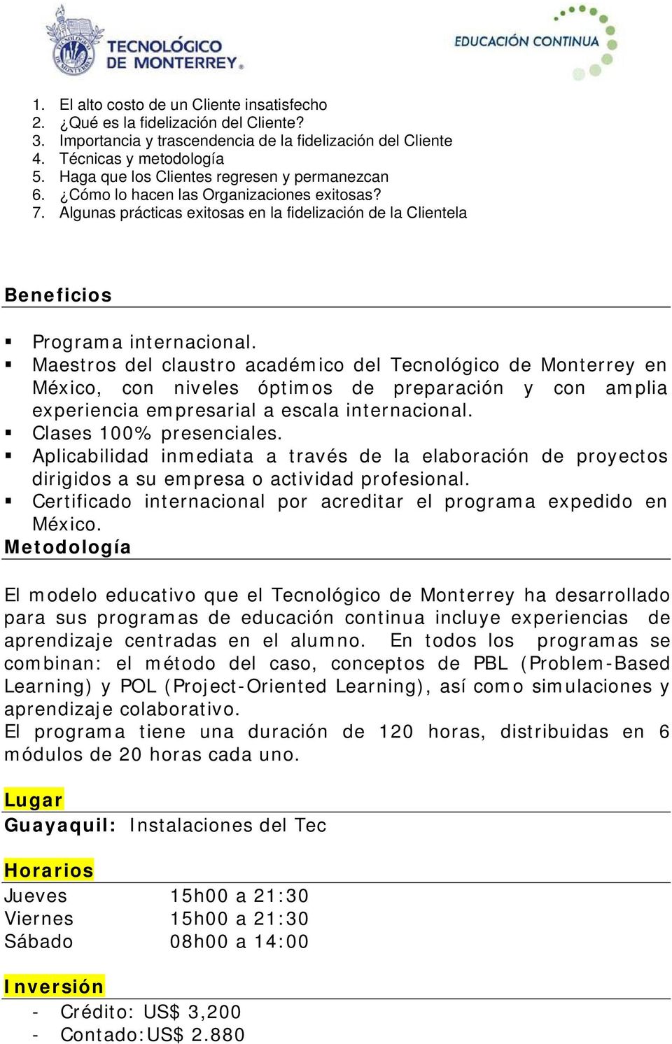 Maestros del claustro académico del Tecnológico de Monterrey en México, con niveles óptimos de preparación y con amplia experiencia empresarial a escala internacional. Clases 100% presenciales.