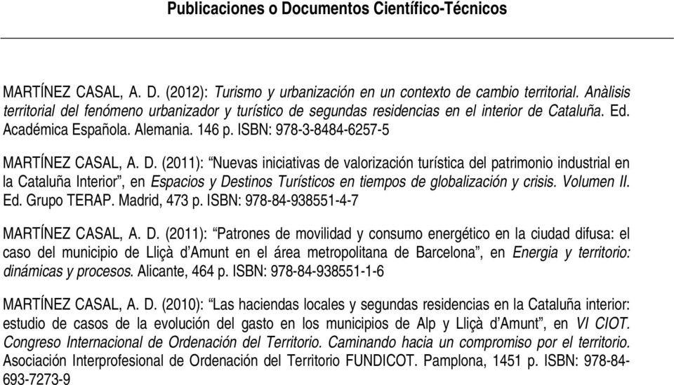 (2011): Nuevas iniciativas de valorización turística del patrimonio industrial en la Cataluña Interior, en Espacios y Destinos Turísticos en tiempos de globalización y crisis. Volumen II. Ed.