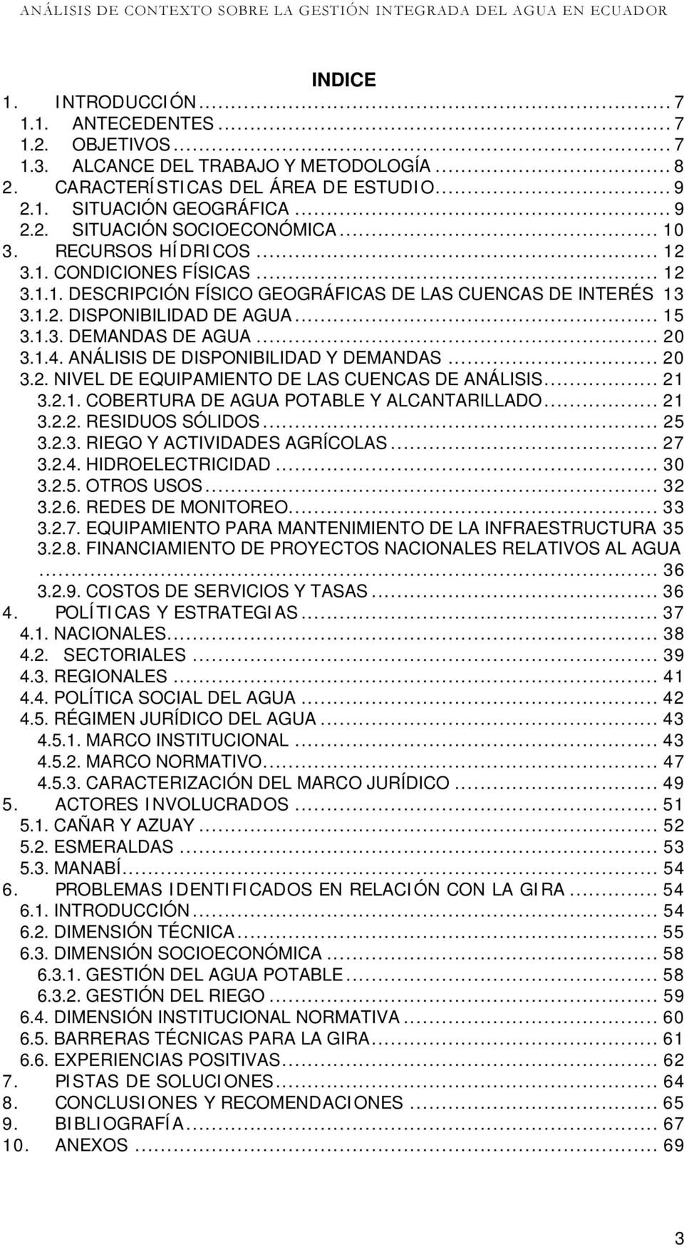 1.4. ANÁLISIS DE DISPONIBILIDAD Y DEMANDAS... 20 3.2. NIVEL DE EQUIPAMIENTO DE LAS CUENCAS DE ANÁLISIS... 21 3.2.1. COBERTURA DE AGUA POTABLE Y ALCANTARILLADO... 21 3.2.2. RESIDUOS SÓLIDOS... 25 3.2.3. RIEGO Y ACTIVIDADES AGRÍCOLAS.