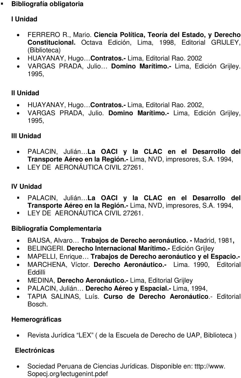 1995, II Unidad HUAYANAY, Hugo Contratos.- Lima, Editorial Rao. 2002, VARGAS PRADA, Julio. Domino Marítimo.