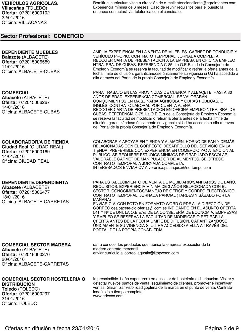 Sector Profesional: COMERCIO DEPENDIENTE MUEBLES Balazote (ALBACETE) Oferta: 072015006589 11/01/2016 AMPLIA EXPERIENCIA EN LA VENTA DE MUEBLES. CARNET DE CONDUCIR Y VEHÍCULO PROPIO. CONTRATO TEMPORAL.