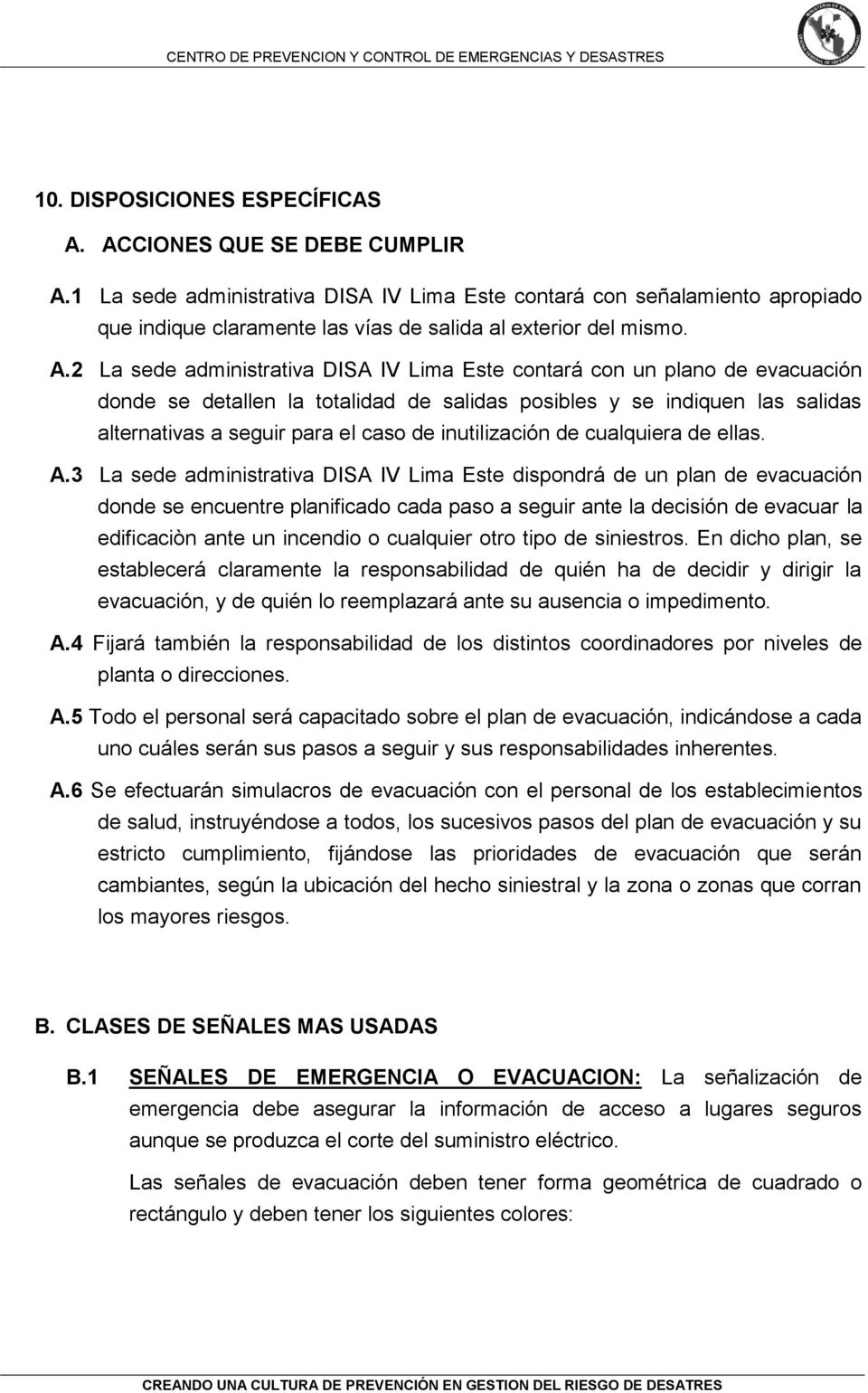 2 La sede administrativa DISA IV Lima Este contará con un plano de evacuación donde se detallen la totalidad de salidas posibles y se indiquen las salidas alternativas a seguir para el caso de