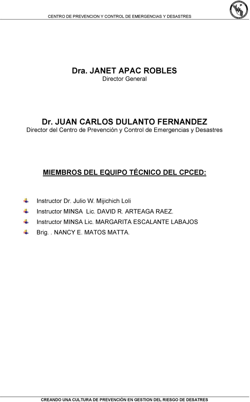 Emergencias y Desastres MIEMBROS DEL EQUIPO TÉCNICO DEL CPCED: Instructor Dr. Julio W.