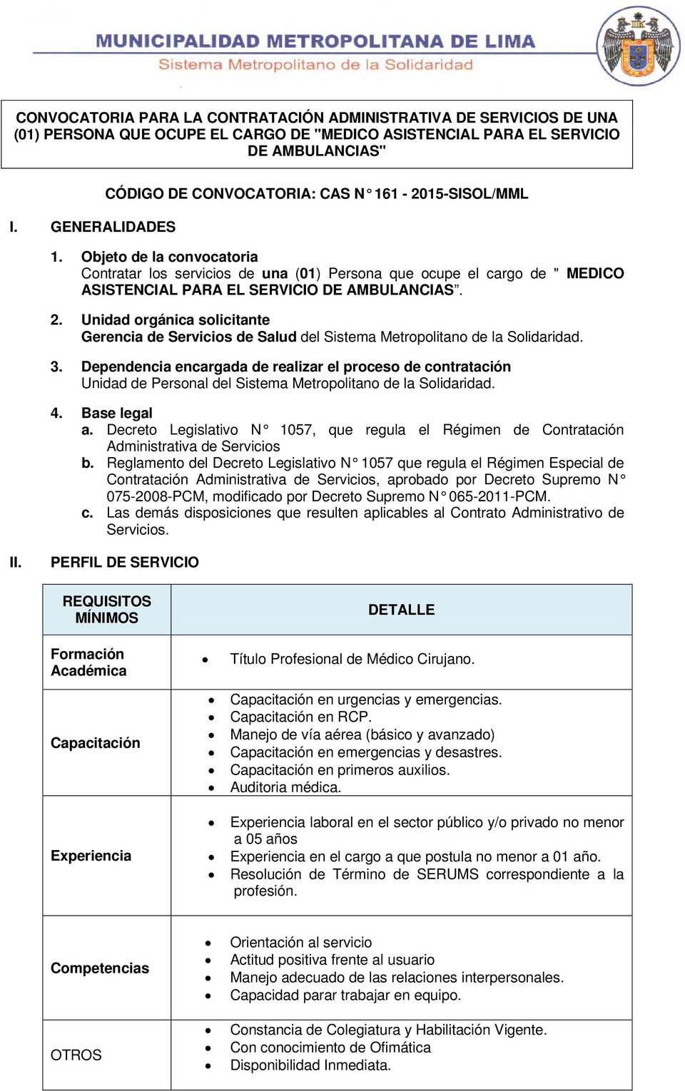 Objeto de la convocatoria Contratar los servicios de una (01) Persona que ocupe el cargo de " MEDICO ASISTENCIAL PARA EL SERVICIO DE AMBULANCIAS. 2.