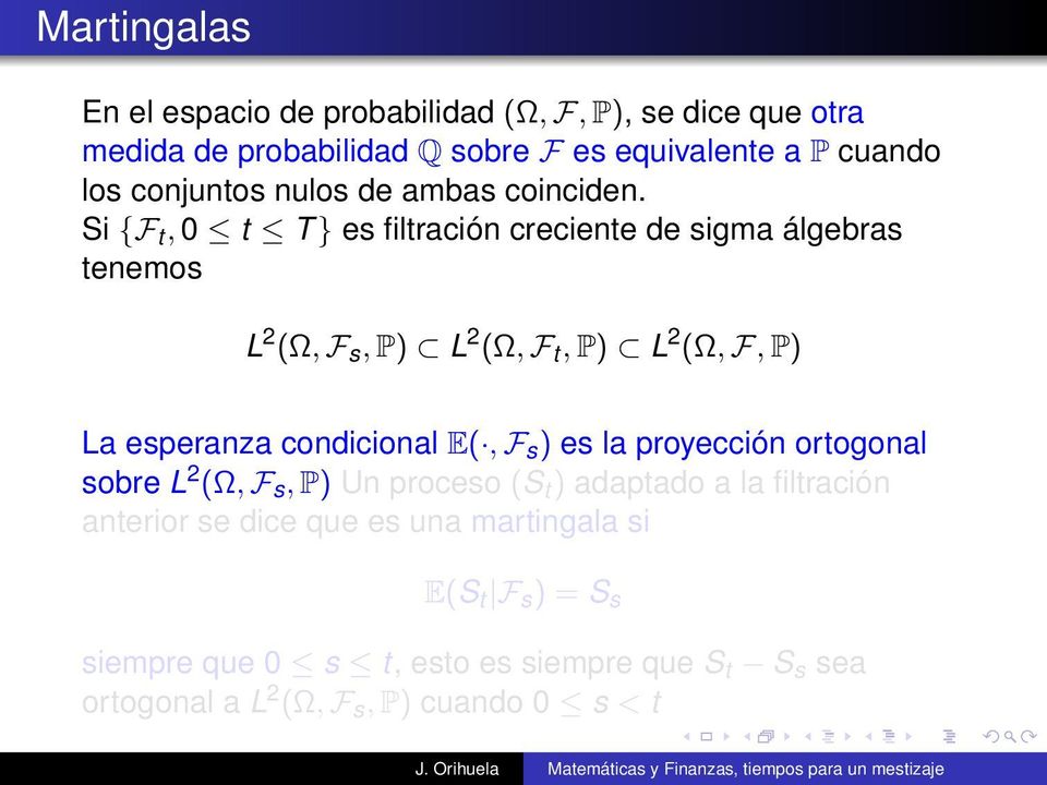 Si {F t, 0 t T } es filtración creciente de sigma álgebras tenemos L 2 (Ω, F s, P) L 2 (Ω, F t, P) L 2 (Ω, F, P) La esperanza condicional