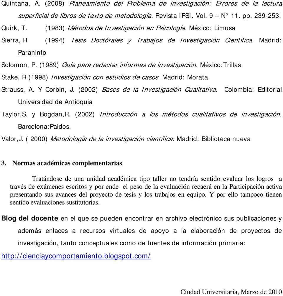 (1989) Guía para redactar informes de investigación. México:Trillas Stake, R (1998) Investigación con estudios de casos. Madrid: Morata Strauss, A. Y Corbin, J.