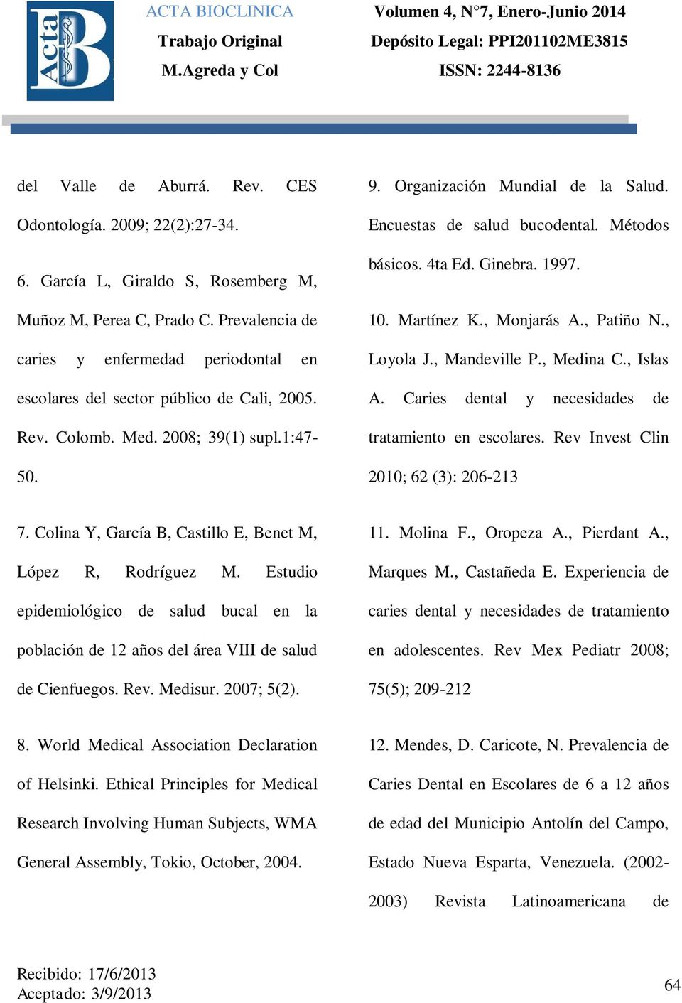 Encuestas de salud bucodental. Métodos básicos. 4ta Ed. Ginebra. 1997. 10. Martínez K., Monjarás A., Patiño N., Loyola J., Mandeville P., Medina C., Islas A.