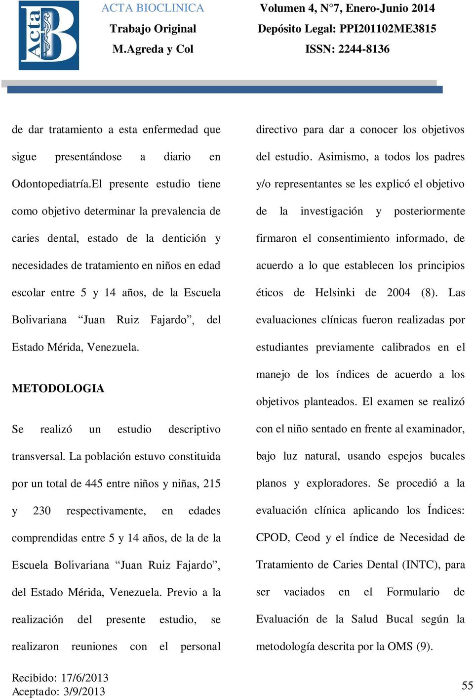 Bolivariana Juan Ruiz Fajardo, del Estado Mérida, Venezuela. METODOLOGIA Se realizó un estudio descriptivo transversal.