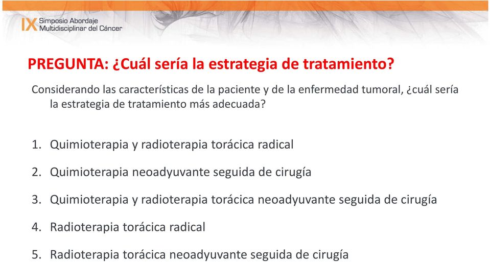 tratamiento más adecuada? 1. Quimioterapia y radioterapia torácica radical 2.