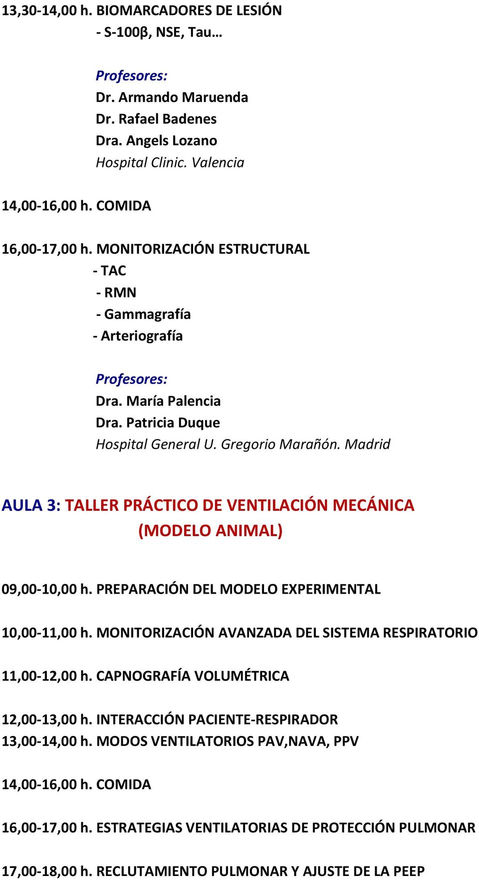 Madrid AULA 3: TALLER PRÁCTICO DE VENTILACIÓN MECÁNICA (MODELO ANIMAL) 09,00-10,00 h. PREPARACIÓN DEL MODELO EXPERIMENTAL 10,00-11,00 h.