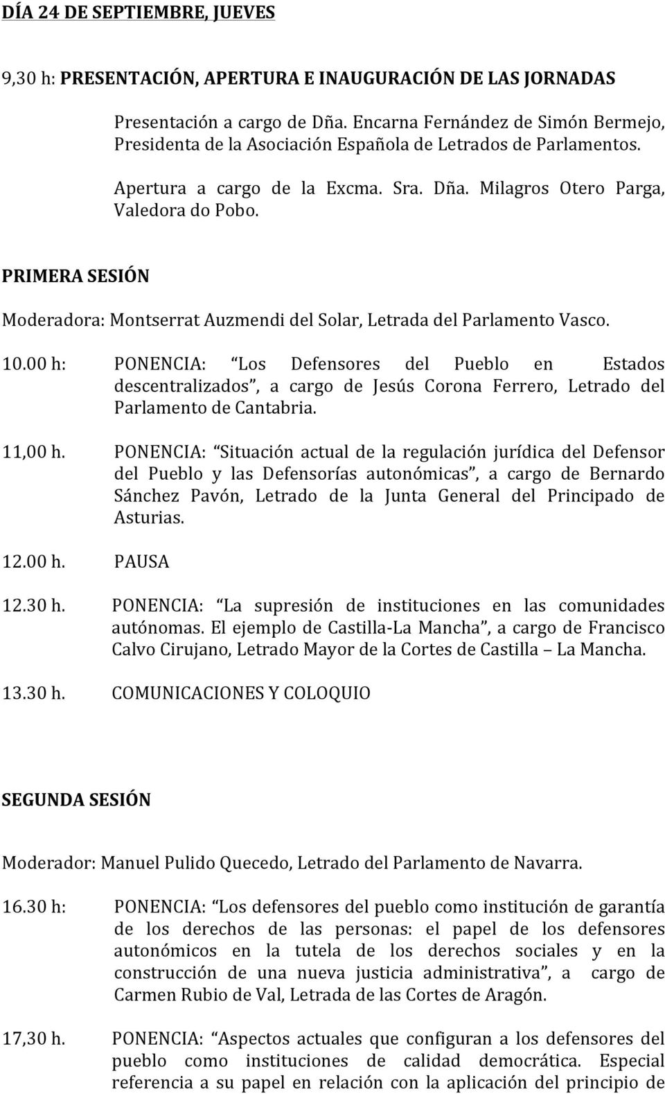 PRIMERA SESIÓN Moderadora: Montserrat Auzmendi del Solar, Letrada del Parlamento Vasco. 10.