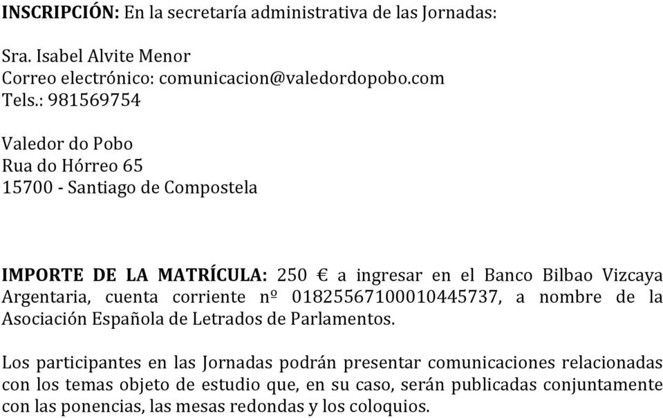 Argentaria, cuenta corriente nº 01825567100010445737, a nombre de la Asociación Española de Letrados de Parlamentos.