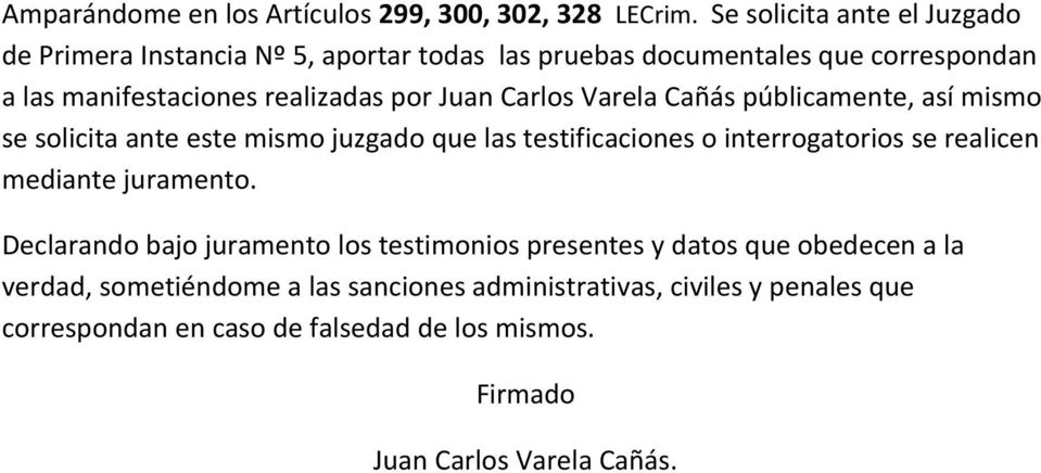 Juan Carlos Varela Cañás públicamente, así mismo se solicita ante este mismo juzgado que las testificaciones o interrogatorios se realicen mediante