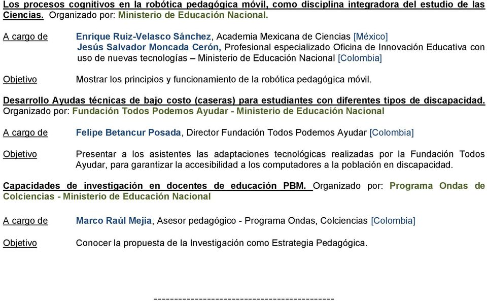 de Educación Nacional [Colombia] Mostrar los principios y funcionamiento de la robótica pedagógica móvil.