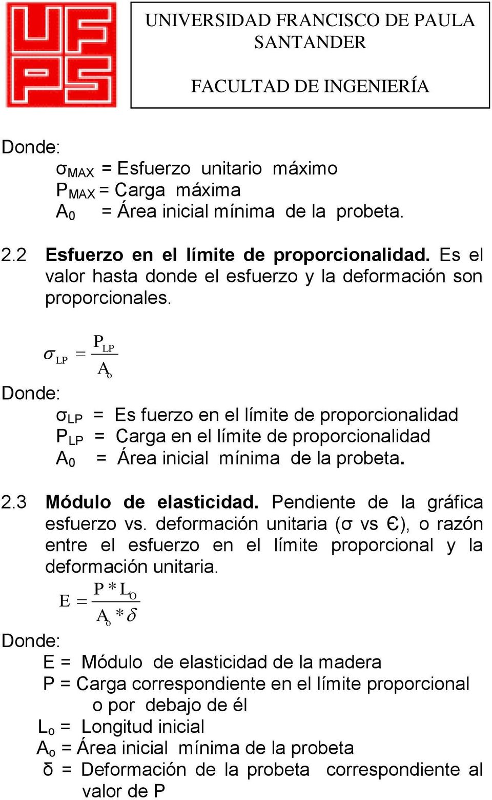PLP LP Ao Donde: ζ LP = Es fuerzo en el límite de proporcionalidad P LP = Carga en el límite de proporcionalidad A 0 = Área inicial mínima de la probeta. 2.3 Módulo de elasticidad.
