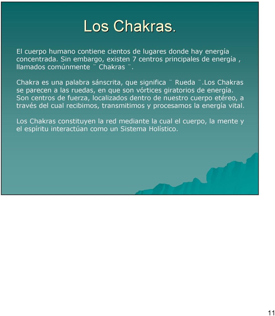 Los Chakras se parecen a las ruedas, en que son vórtices giratorios de energía.