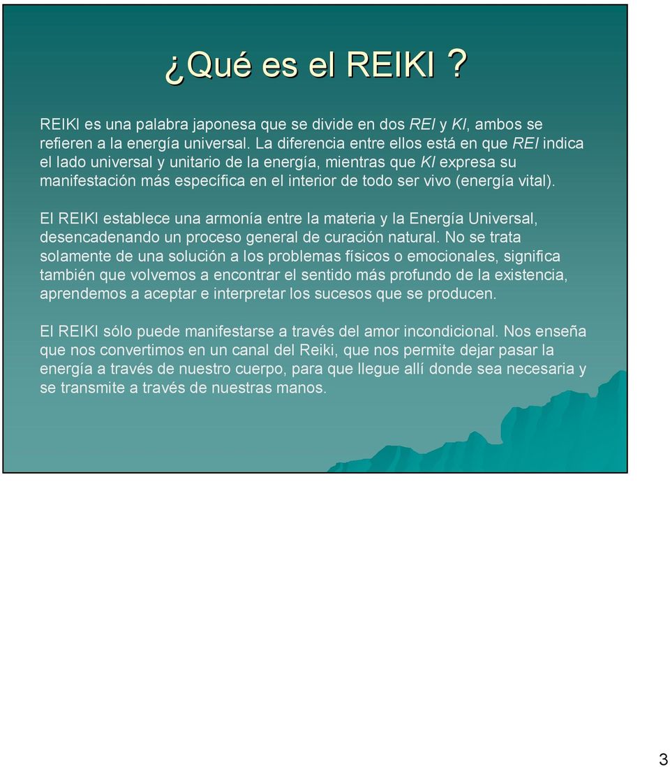 El REIKI establece una armonía entre la materia y la Energía Universal, desencadenando un proceso general de curación natural.
