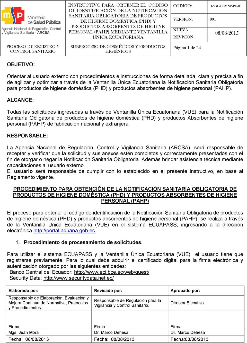 ALCANCE: Todas las solicitudes ingresadas a través de Ventanilla Única Ecuatoriana (VUE) para la Notificación Sanitaria Obligatoria de productos de higiene doméstica (PHD) y productos Absorbentes de