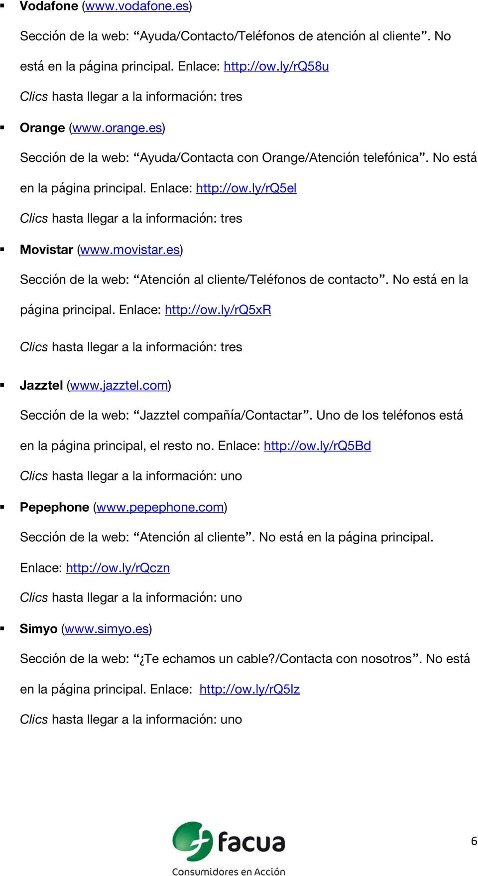 ly/rq5el Clics hasta llegar a la información: tres Movistar (www.movistar.es) Sección de la web: Atención al cliente/teléfonos de contacto. No está en la página principal. Enlace: http://ow.