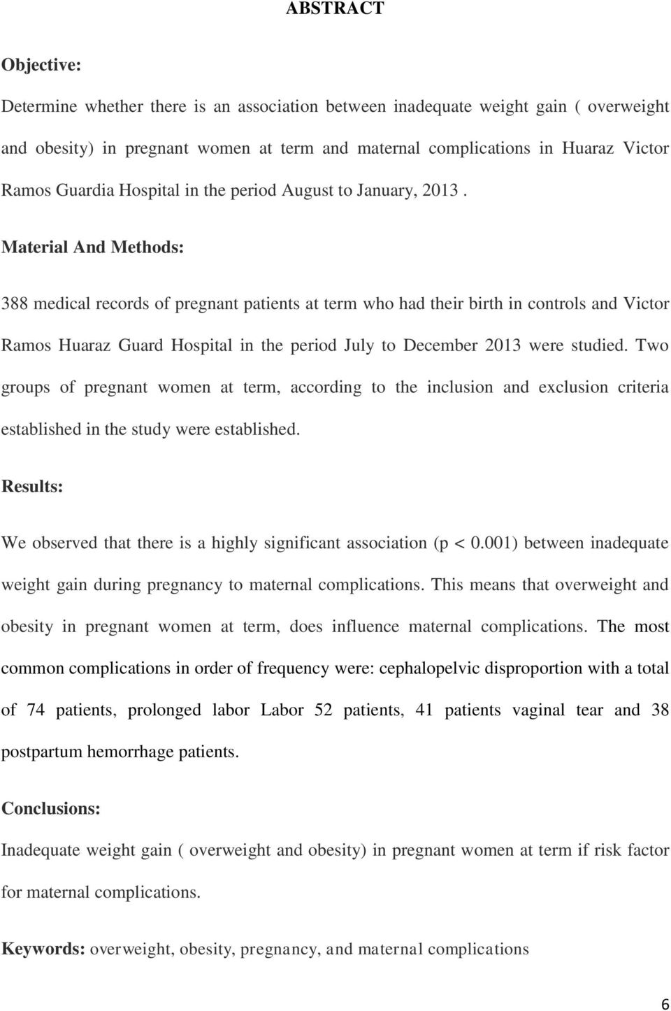 Material And Methods: 388 medical records of pregnant patients at term who had their birth in controls and Victor Ramos Huaraz Guard Hospital in the period July to December 2013 were studied.