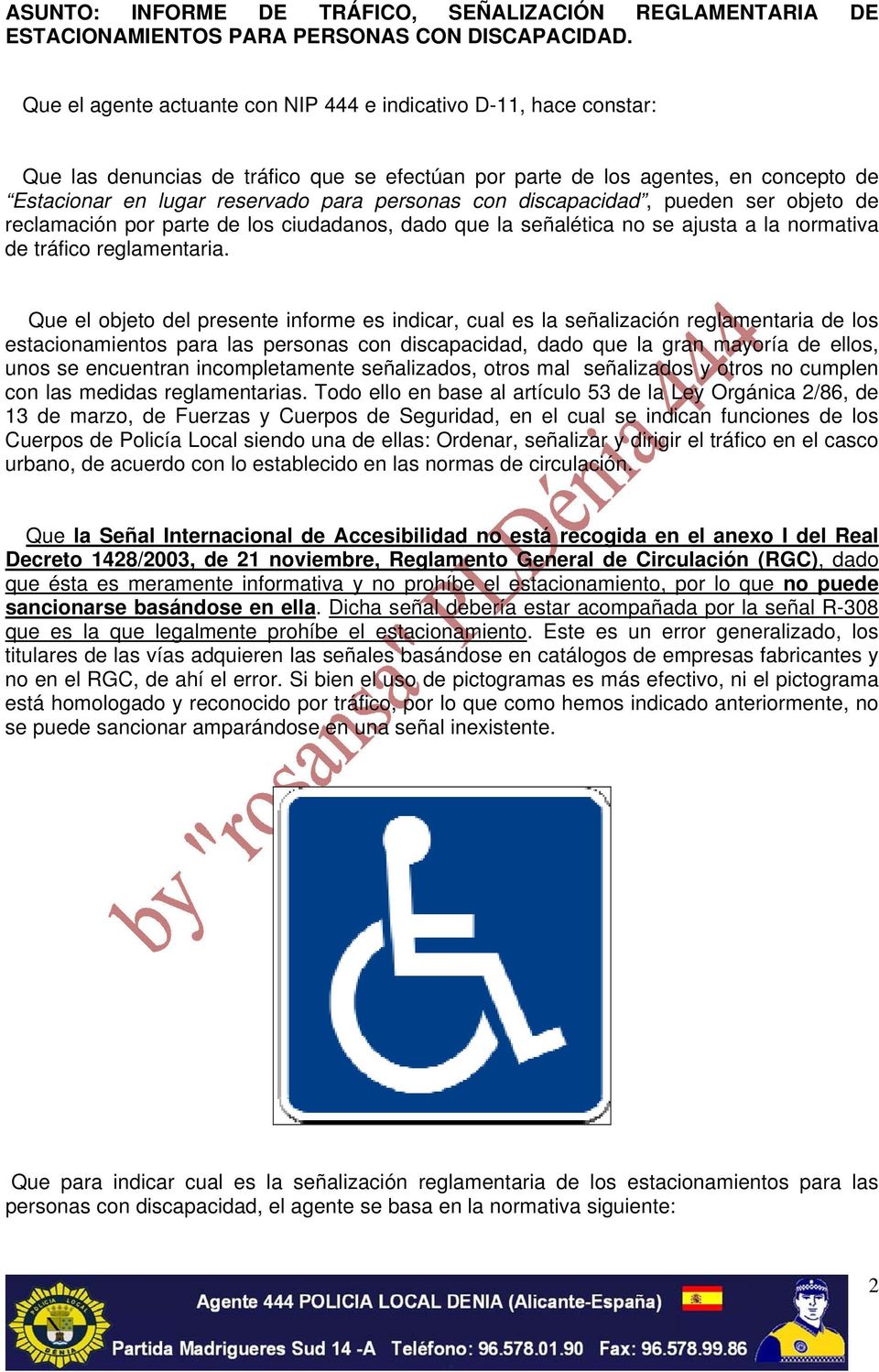 con discapacidad, pueden ser objeto de reclamación por parte de los ciudadanos, dado que la señalética no se ajusta a la normativa de tráfico reglamentaria.