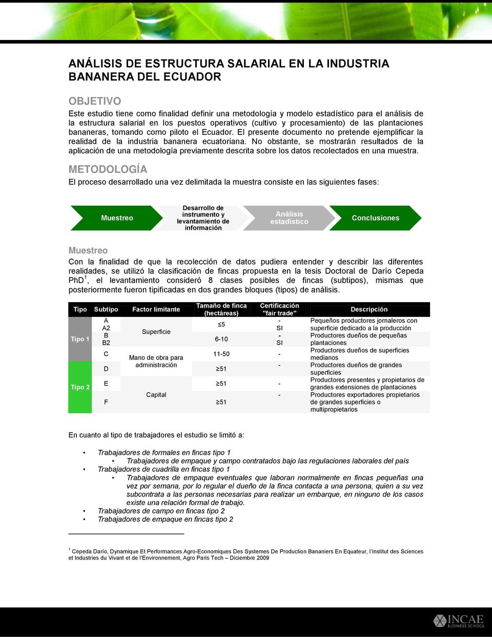 El presente documento no pretende ejemplificar la realidad de la industria bananera ecuatoriana.